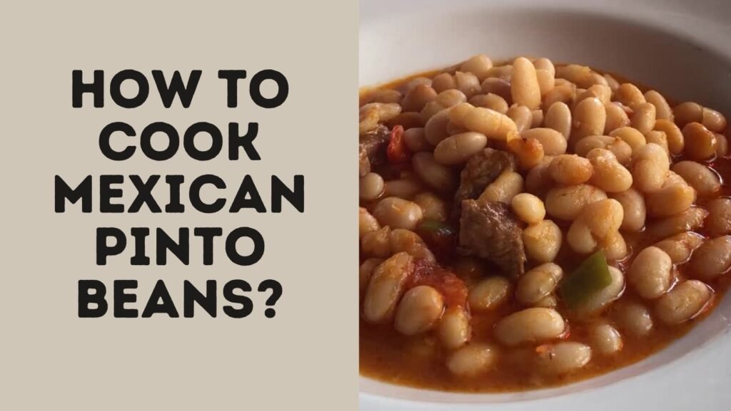 How To Cook Mexican Pinto Beans?