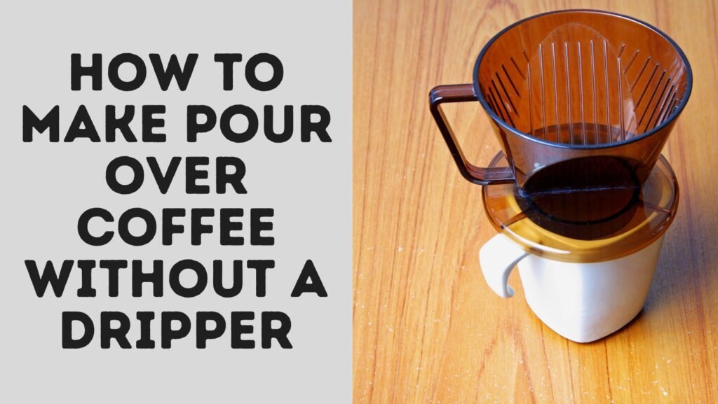 How To Make Pour Over Coffee Without A Dripper