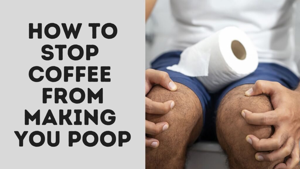 How To Stop Coffee From Making You Poop