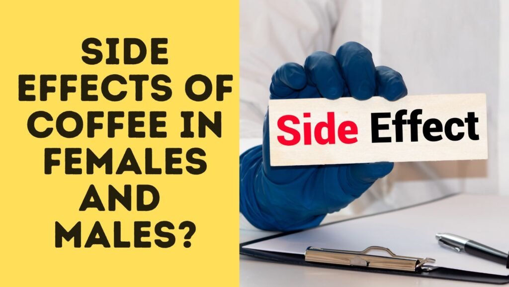 Side Effects Of Coffee In Females and Males?