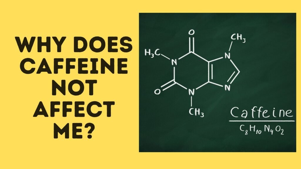 Why Does Caffeine Not Affect Me?
